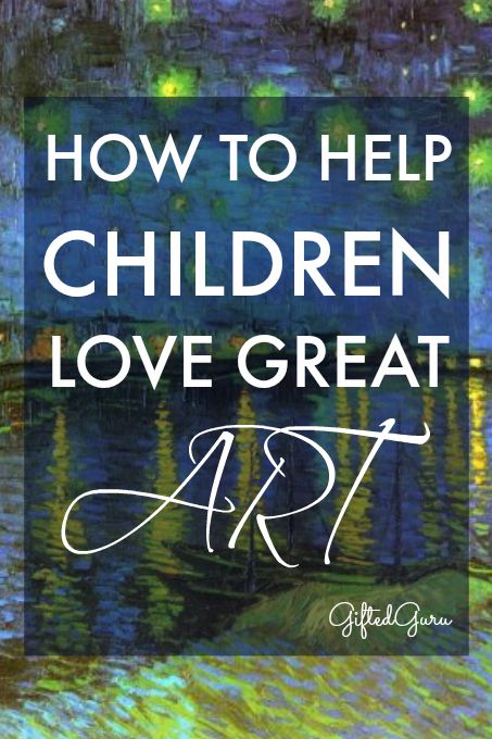 How to help children love great art - Gifted Guru - pinterest