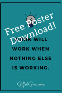Work will work when nothing else is working - free poster download from Gifted Guru
