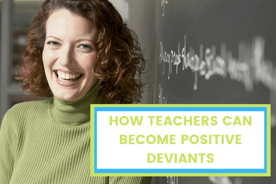  Teacher in front of chalkboard with text "How Teachers Can Become Positive Deviants."